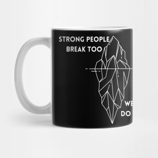 Strong people break too, we just do it quietly Mug